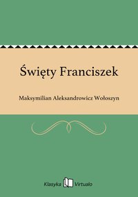 Święty Franciszek - Maksymilian Aleksandrowicz Wołoszyn - ebook