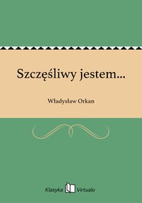 Szczęśliwy jestem... - Władysław Orkan - ebook