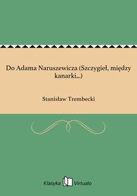 Do Adama Naruszewicza (Szczygieł, między kanarki...) - Stanisław Trembecki - ebook