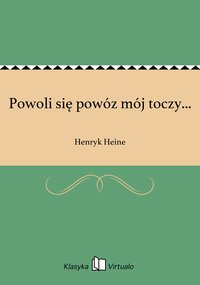Powoli się powóz mój toczy... - Henryk Heine - ebook