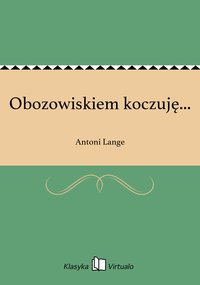 Obozowiskiem koczuję... - Antoni Lange - ebook