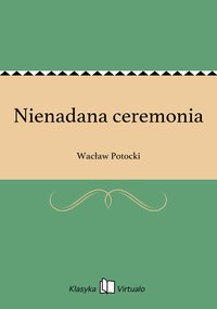Nienadana ceremonia - Wacław Potocki - ebook
