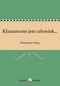 Kłamstwem jest człowiek... - Władysław Orkan - ebook