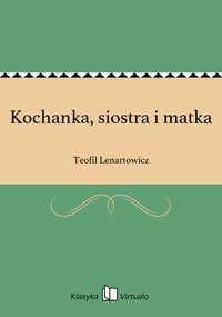Kochanka, siostra i matka - Teofil Lenartowicz - ebook