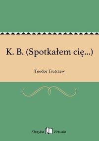 K. B. (Spotkałem cię...) - Teodor Tiutczew - ebook