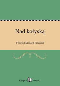 Nad kołyską - Felicjan Medard Faleński - ebook