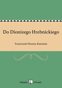 Do Dionizego Hrebnickiego - Franciszek Dionizy Kniaźnin - ebook