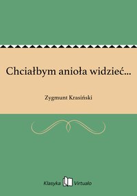 Chciałbym anioła widzieć... - Zygmunt Krasiński - ebook
