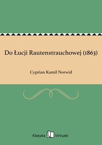 Do Łucji Rautenstrauchowej (1863) - Cyprian Kamil Norwid - ebook