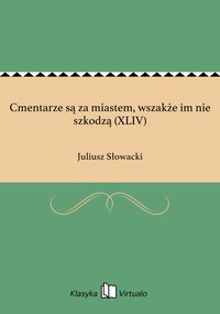 Cmentarze są za miastem, wszakże im nie szkodzą (XLIV) - Juliusz Słowacki - ebook