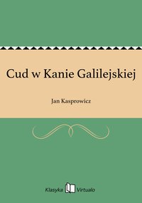 Cud w Kanie Galilejskiej - Jan Kasprowicz - ebook