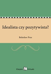Idealista czy pozytywista? - Bolesław Prus - ebook