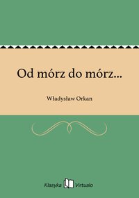Od mórz do mórz... - Władysław Orkan - ebook