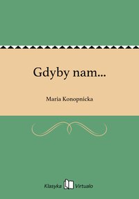 Gdyby nam... - Maria Konopnicka - ebook