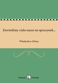 Zawiedźmy ciała nasze na spoczynek... - Władysław Orkan - ebook