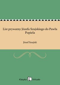 List prywatny Józefa Szujskiego do Pawła Popiela - Józef Szujski - ebook