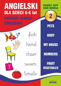 Angielski dla dzieci 2. Pierwsze słówka. Ćwiczenia. 6-8 lat. Pets. Body. My house. Numbers. Fruit. Vegetables - Joanna Bednarska - ebook