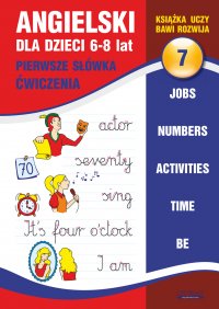 Angielski dla dzieci 7. Pierwsze słówka. Ćwiczenia. 6-8 lat. Jobs. Numbers. Activities. Time. Be - Joanna Bednarska - ebook
