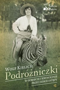 Podróżniczki. W gorsecie i krynolinie przez dzikie ostępy - Wolf Kielich - ebook