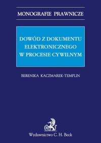 Dowód z dokumentu elektronicznego w procesie cywilnym - Berenika Kaczmarek-Templin - ebook
