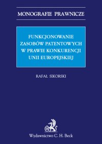 Funkcjonowanie zasobów patentowych w prawie konkurencji Unii Europejskiej