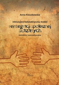 Inkluzyjno - katalaktyczny model reintegracji społecznej skazanych - Anna Kieszkowska - ebook