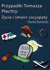 Przypadki Tomasza Płachty. Życie i śmierć socjopaty - Daniel Koziarski - ebook