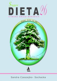 Super dieta 26 - stwórz swoje marzenia - Sandra Czeszejko-Sochacka - ebook