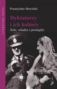 Dyktatorzy i ich kobiety. Seks, władza i pieniądze - Przemysław Słowiński - ebook