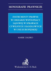 Instrumenty prawne w obszarze współpracy sądowej w sprawach cywilnych i handlowych w Unii Europejskiej - Marek Zalisko - ebook