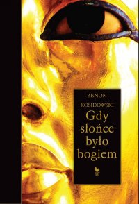 Gdy słońce było bogiem - Zenon Kosidowski - ebook