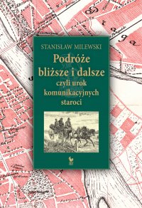 Podróże bliższe i dalsze, czyli urok komunikacyjnych staroci - Stanisław Milewski - ebook