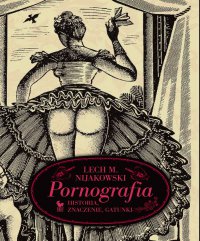 Pornografia. Historia, znaczenie, gatunki - Lech M. Nijakowski - ebook
