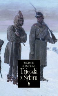 Ucieczki z Sybiru - Wiktoria Śliwowska - ebook