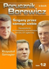 Porucznik Borewicz. Ścigany przez samego siebie. TOM 12 - Krzysztof Szmagier - ebook