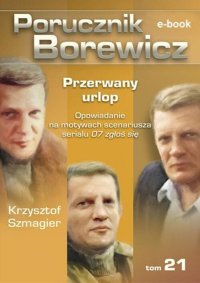 Porucznik Borewicz. Przerwany urlop. TOM 21 - Krzysztof Szmagier - ebook