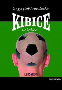 Kibice i okolice. Leksykon - Krzysztof Prendecki - ebook