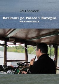 Barkami po Polsce i Europie. Wspomnienia - Artur Sobiecki - ebook
