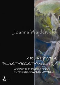 Kreatywna plastykostymulacja w świetle twórczego funkcjonowania umysłu - J.M. Wajdenfeld - ebook