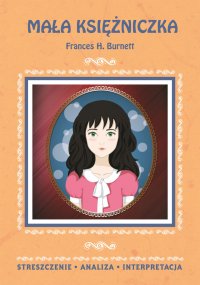 Mała księżniczka Frances H. Burnett. Streszczenie, analiza, interpretacja - Marta Zawłocka - ebook