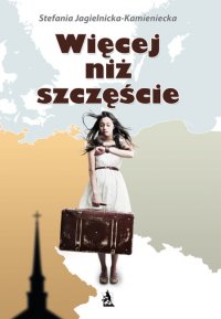 Więcej niż szczęście - Stefania Jagielnicka-Kamieniecka - ebook