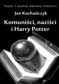Komuniści, naziści i Harry Potter - Jan Kochańczyk - ebook