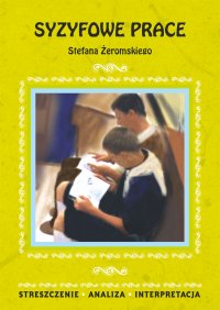 Syzyfowe prace Stefana Żeromskiego. Streszczenie, analiza, interpretacja - Magdalena Zambrzycka - ebook