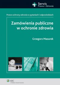 Zamówienia publiczne w ochronie zdrowia. Prawo ochrony zdrowia w pytaniach i odpowiedziach - Grzegorz Mazur - ebook