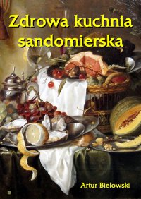 Zdrowa kuchnia sandomierska - Artur Bielowski - ebook