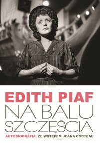Na Balu Szczęścia. Autobiografia - Edith Piaf - ebook