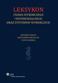 Leksykon prawa wyborczego i referendalnego oraz systemów wyborczych - Bartłomiej Michalak - ebook