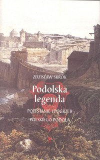 Podolska legenda. Powstanie i pogrzeb polskiego Podola - Zdzisław Skrok - ebook