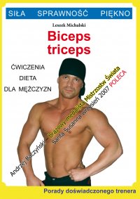 Biceps, triceps. Ćwiczenia, dieta dla mężczyzn. Porady doświadczonego trenera. Siła, sprawność, piękno - Leszek Michalski - ebook