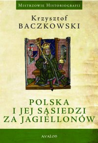 Polska i jej sąsiedzi za Jagiellonów - Krzysztof Baczkowski - ebook